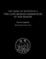 cover of The Chora of Metaponto 4: The Late Roman Farmhouse at San Biagio