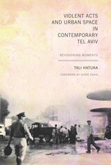 cover of Violent Acts and Urban Space in Contemporary Tel Aviv: Revisioning Moments