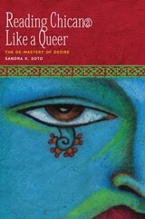 cover of Reading Chican@ Like a Queer: The De-Mastery of Desire