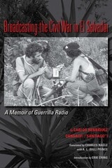 cover of Broadcasting the Civil War in El Salvador: A Memoir of Guerrilla Radio