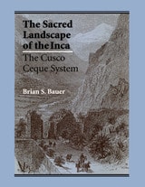 cover of The Sacred Landscape of the Inca: The Cusco Ceque System