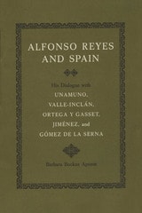 cover of Alfonso Reyes and Spain: His Dialogue with Unamuno, Valle-Inclán, Ortega y Gasset, Jiménez, and Gómez de la Serna