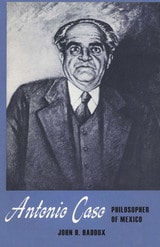 cover of Antonio Caso: Philosopher of Mexico