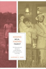 cover of Missing Mila, Finding Family: An International Adoption in the Shadow of the Salvadoran Civil War