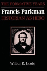 cover of Francis Parkman, Historian as Hero: The Formative Years