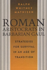 cover of Roman Aristocrats in Barbarian Gaul: Strategies for Survival in an Age of Transition