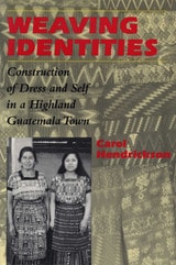 cover of Weaving Identities: Construction of Dress and Self in a Highland Guatemala Town