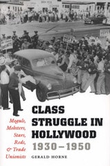 cover of Class Struggle in Hollywood, 1930-1950: Moguls, Mobsters, Stars, Reds, and Trade Unionists