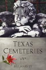 cover of Texas Cemeteries: The Resting Places of Famous, Infamous, and Just Plain Interesting Texans