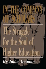 cover of In the Company of Scholars: The Struggle for the Soul of Higher Education