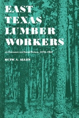 cover of East Texas Lumber Workers: An Economic and Social Picture, 1870-1950