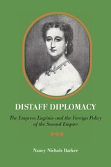 cover of Distaff Diplomacy: The Empress Eugénie and the Foreign Policy of the Second Empire