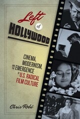 cover of Left of Hollywood: Cinema, Modernism, and the Emergence of U.S. Radical Film Culture