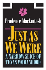 cover of Just As We Were: A Narrow Slice of Texas Womanhood