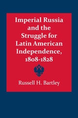 cover of Imperial Russia and the Struggle for Latin American Independence, 1808–1828