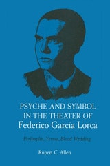 cover of Psyche and Symbol in the Theater of Federico Garcia Lorca: Perlimplin, Yerma, Blood Wedding