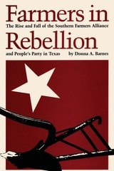 cover of Farmers in Rebellion: The Rise and Fall of the Southern Farmers Alliance and People's Party in Texas