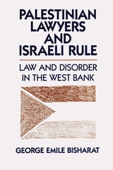 cover of Palestinian Lawyers and Israeli Rule: Law and Disorder in the West Bank