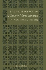 cover of The Viceregency of Antonio María Bucareli in New Spain, 1771–1779
