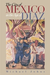 cover of The City of Mexico in the Age of Díaz