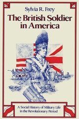 cover of The British Soldier in America: A Social History of Military Life in the Revolutionary Period