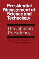 cover of Presidential Management of Science and Technology: The Johnson Presidency