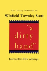 cover of a dirty hand: The Literary Notebooks of Winfield Townley Scott