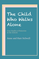 cover of The Child Who Walks Alone: Case Studies of Rejection in the Schools