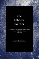 cover of The Ethereal Aether: A History of the Michelson-Morley-Miller Aether-drift Experiments, 1880-1930
