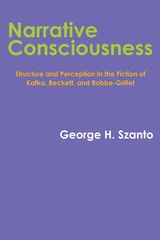 cover of Narrative Consciousness: Structure and Perception in the Fiction of Kafka, Beckett, and Robbe-Grillet