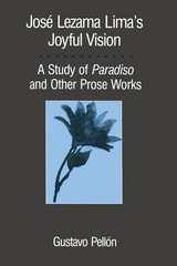 cover of José Lezama Lima's Joyful Vision: A Study of Paradiso and Other Prose Works