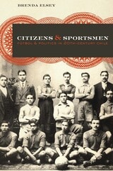 cover of Citizens and Sportsmen: Fútbol and Politics in Twentieth-Century Chile