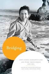 cover of Bridging: How Gloria Anzaldúa's Life and Work Transformed Our Own