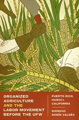 cover of Organized Agriculture and the Labor Movement before the UFW: Puerto Rico, Hawai’i, California