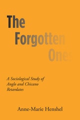cover of The Forgotten Ones: A Sociological Study of Anglo and Chicano Retardates
