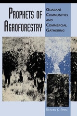 cover of Prophets of Agroforestry: Guaraní Communities and Commercial Gathering