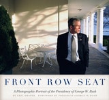 cover of Front Row Seat: A Photographic Portrait of the Presidency of George W. Bush