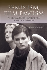 cover of Feminism, Film, Fascism: Women's Auto/biographical Film in Postwar Germany