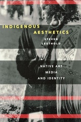 cover of Indigenous Aesthetics: Native Art, Media, and Identity