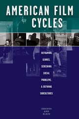cover of American Film Cycles: Reframing Genres, Screening Social Problems, and Defining Subcultures
