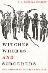 cover of Witches, Whores, and Sorcerers: The Concept of Evil in Early Iran