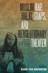 cover of Muslim Rap, Halal Soaps, and Revolutionary Theater: Artistic Developments in the Muslim World