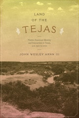 cover of Land of the Tejas: Native American Identity and Interaction in Texas, A.D. 1300 to 1700