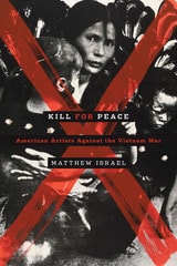 cover of Kill for Peace: American Artists Against the Vietnam War