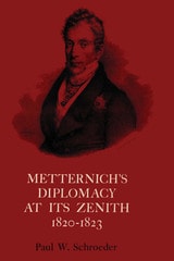 cover of Metternich's Diplomacy at its Zenith, 1820-1823: Austria and the Congresses of Troppau, Laibach, and Verona