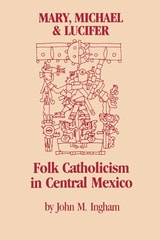 cover of Mary, Michael, and Lucifer: Folk Catholicism in Central Mexico