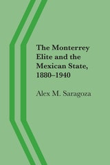 cover of The Monterrey Elite and the Mexican State, 1880–1940