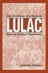 cover of LULAC: The Evolution of a Mexican American Political Organization