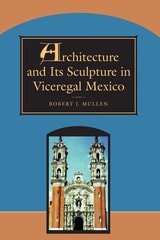 cover of Architecture and Its Sculpture in Viceregal Mexico