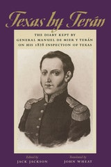 cover of Texas by Terán: The Diary Kept by General Manuel de Mier y Terán on His 1828 Inspection of Texas